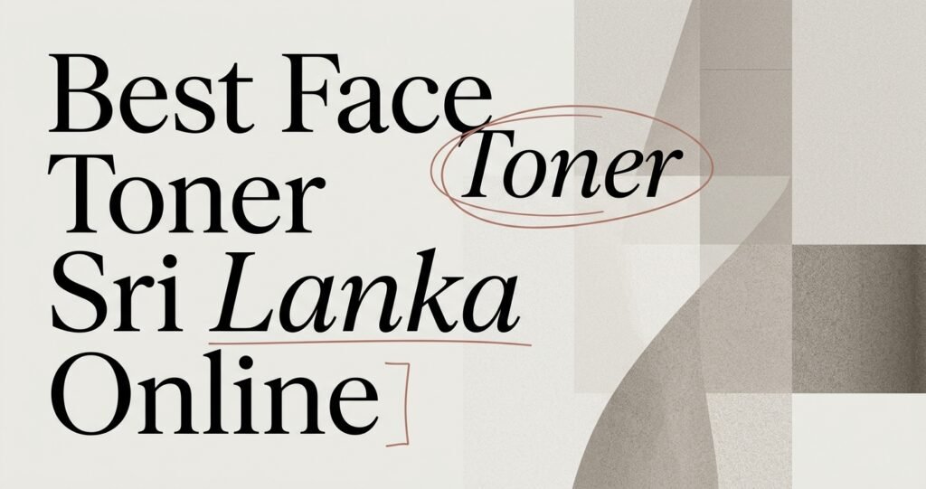 Best Face Toner Sri Lanka Online: Buyer’s Guide 2026